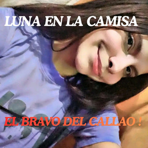 LUNA EN LA CAMISA by EL BRAVO DEL CALLAO