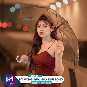Hy Vọng Quá Hóa Đau Lòng (Rumba) by Nguyễn Vĩ, Huy Rumba