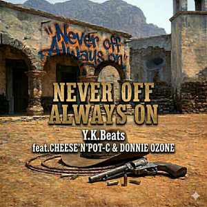 NEVER OFF ALWAYS ON by Y.K.Beats, Cheese'n'Pot-c, Donnie Ozone