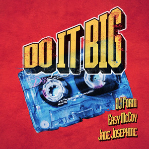DO IT BIG by DJ Form, Easy Mccoy, Jade Josephine