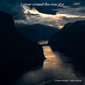 I NEVER CROSSED THE RIVER STYX