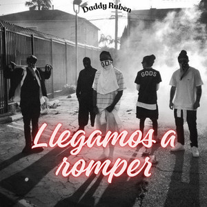 Llegamos a romper by Daddy Ruben