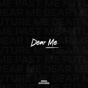 Dear Me by Zero Excuses
