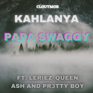 KAHLANYA by Papa Swaggy, Leriez, Pr3tty Boy, Queen Ash