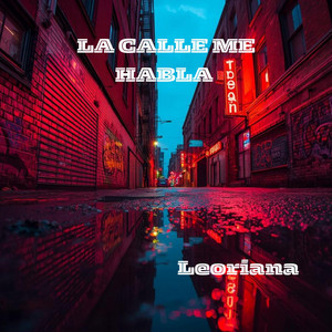 LA CALLE ME HABLA by Leoriana