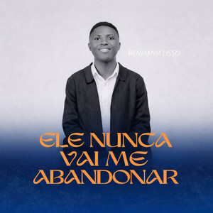 Benjamim Lisso - Ele nunca vai me abandonar