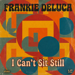I Can’t Sit Still by Frankie DeLuca