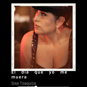 Sisa Toaquiza - El Día Que Yo Me Muera