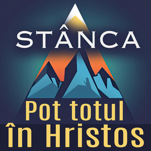 STÂNCA - Pot totul în Hristos