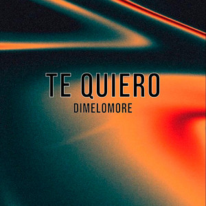 Te Quiero by Dímelo More