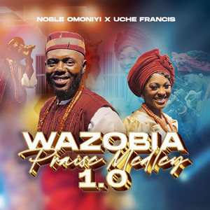 Noble Omoniyi - Wazobia Praise Medley 1.0 (feat. Uche Francis)