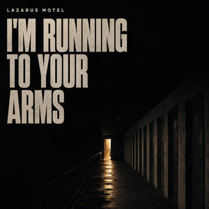 I'm Running to Your Arms by LAZARUS MOTEL