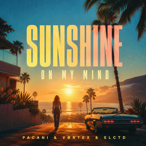 Sunshine On My Mind by PACANI, VØRTEX, SLCTD