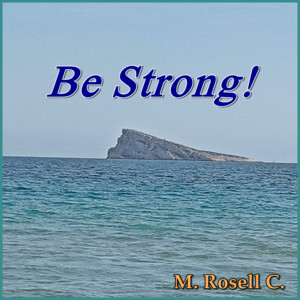 Be Strong! by M. ROSELL C.