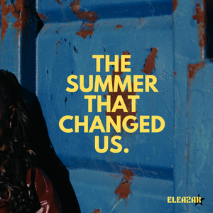 The Summer That Changed Us. by Eleazar