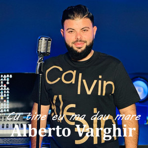 Alberto Varghir - Cu tine eu ma dau mare
