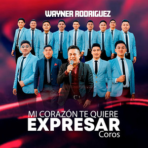 Wayner Rodríguez - Mi Corazón Te Quiere Expresar Coros (En Vivo)