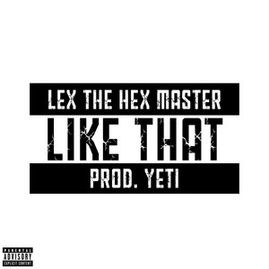 Like That by Lex the Hex Master, Yetiii!!