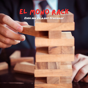 EL MONO RACK - Este Me Va a Ser Fracasar