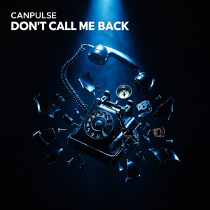 Don't Call Me Back by Canpulse