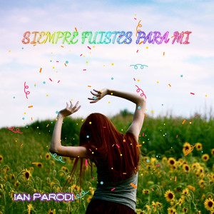 Siempre Fuistes para Mi by Ian Parodi