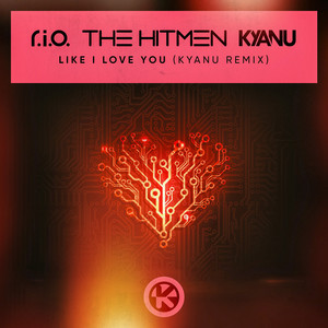 Like I Love You - KYANU Extended Remix by R.I.O., The Hitmen, KYANU