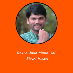 Birohi Hasan - Dekhe Jeno Mone Hoi