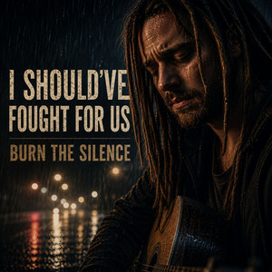 I Should've Fought for Us by Burn the Silence