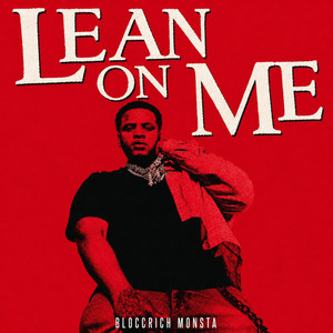 Lean On Me by BloccRich Monsta