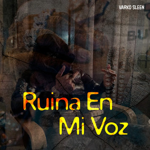 Ruina en Mi Voz by Varko Sleen