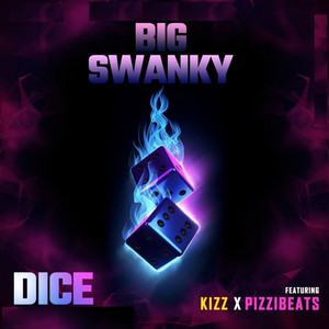 Dice by BIG SWANKY, pizzibeats, KIZZ