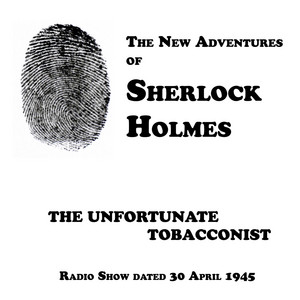 The Unfortunate Tobacconist, Episode dated 30 April 1945 by Nigel Bruce, Luis Hector, Knox Manning, Basil Rathbone