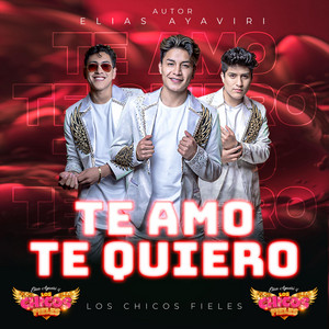 Los Chicos Fieles - Te amo Te Quiero