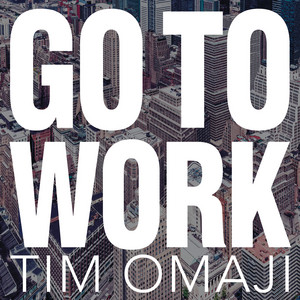 Go to Work by Tim Omaji