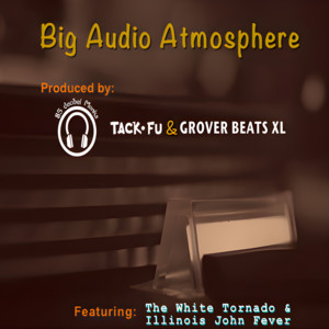 Big Audio Atmosphere by 85 decibel Monks, The White Tornado, Illinois John Fever