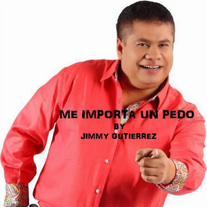 Jimmy Gutierrez - Me Importa un Pedo