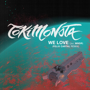 We Love - Felix Cartal Remix by TOKiMONSTA, Felix Cartal, MNDR