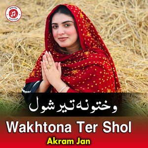 Akram Jan - Wakhtona Ter Shol