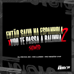 Então Salva na Espanhola X Vou Te Passa a Balinha 2 - Slowed by DJ R9 DA ZO, Mc Negão VHF, MC Luiggi