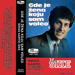 Nihad Kanić Šike - Gde Je Zena Koju Sam Voleo