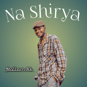 Mallam AK - Na Shirya