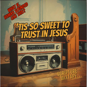 'Tis So Sweet to Trust in Jesus by Scripture MixTape