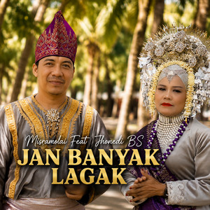 Jan Banyak Lagak by Misramolai, Jhonedy BS