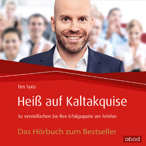 Heiß auf Kaltakquise (So vervielfachen Sie Ihre Erfolgsquote am Telefon)