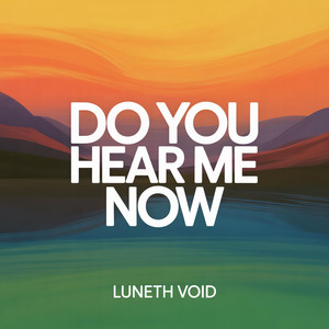 Do You Hear Me Now by Luneth Void