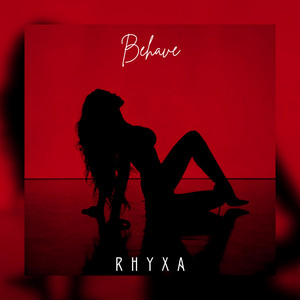 Behave by RHYXA