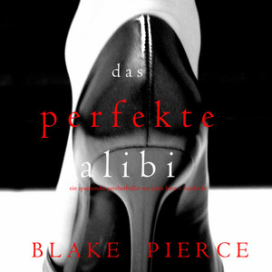 Das Perfekte Alibi (Ein spannender Psychothriller mit Jessie Hunt - Band Acht)