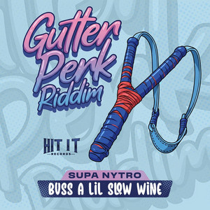 Buss a Lil Slow Wine (Gutter Perk Riddim) by SUPA NYTRO