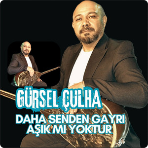 Gürsel Çulha - Daha Senden Gayri Aşık Mı Yoktur