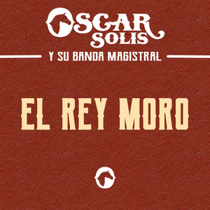 Oscar Solis Y Su Banda Magistral - El Rey Moro
